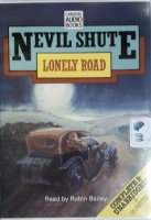 Lonely Road written by Nevil Shute performed by Robin Bailey on Cassette (Unabridged)